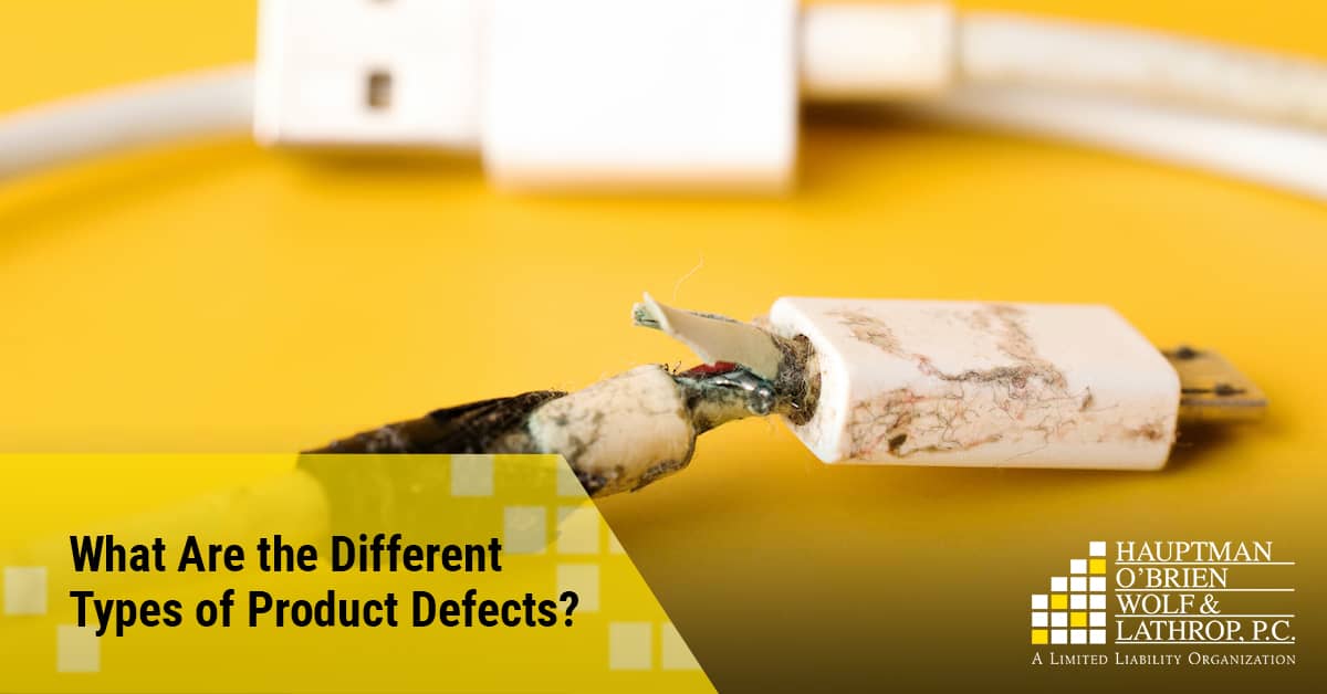 Types of Product Defects | Hauptman O'Brien Wolf & Lathrop